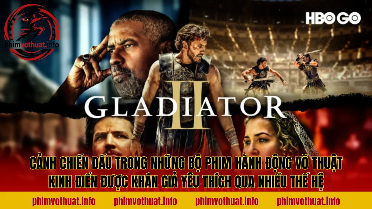 Cảnh chiến đấu trong những bộ phim hành động võ thuật kinh điển được khán giả yêu thích qua nhiều thế hệ