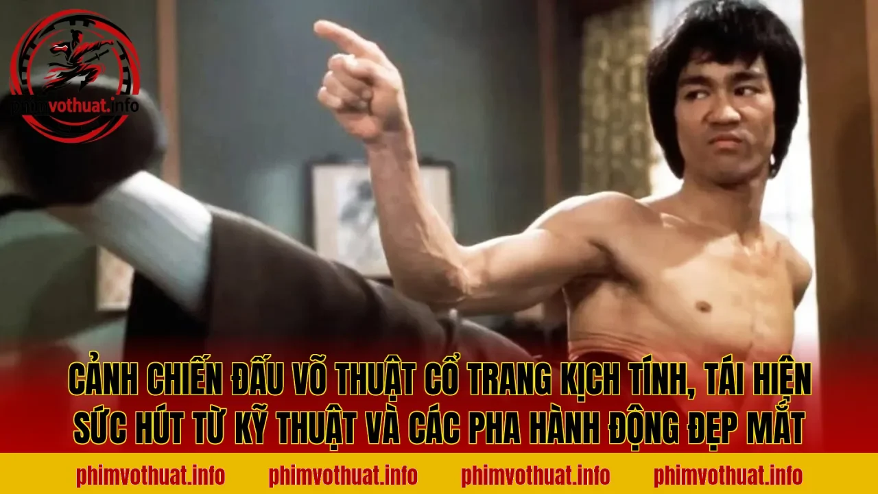 Cảnh chiến đấu võ thuật cổ trang kịch tính, tái hiện sức hút từ kỹ thuật và các pha hành động đẹp mắt
