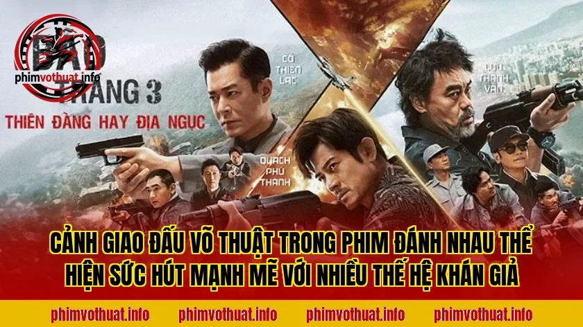 Cảnh giao đấu võ thuật trong phim đánh nhau thể hiện sức hút mạnh mẽ với nhiều thế hệ khán giả