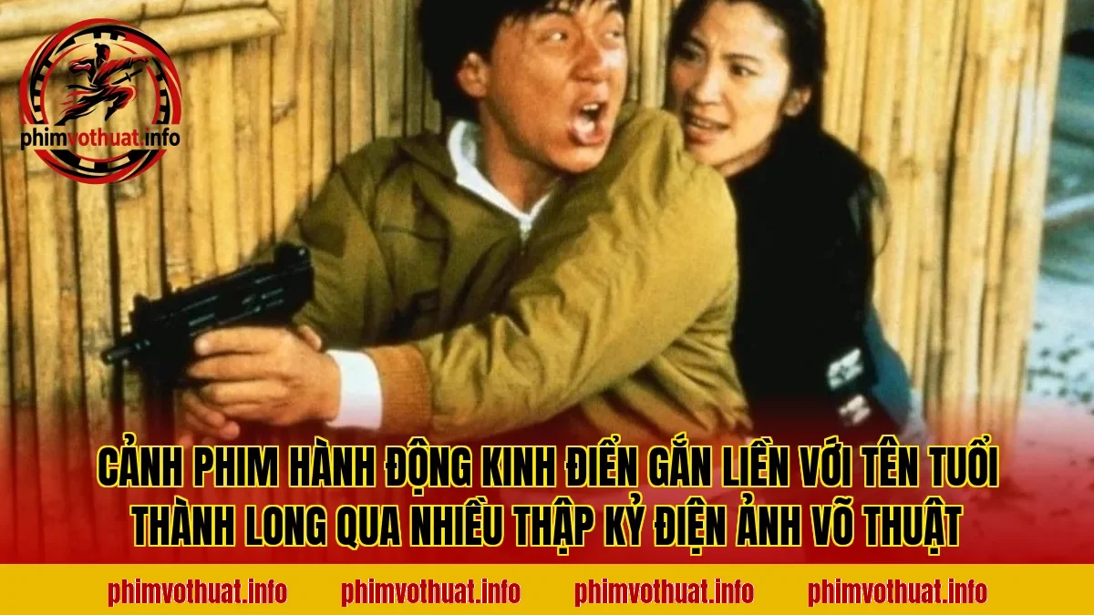 Cảnh phim hành động kinh điển gắn liền với tên tuổi Thành Long qua nhiều thập kỷ điện ảnh võ thuật