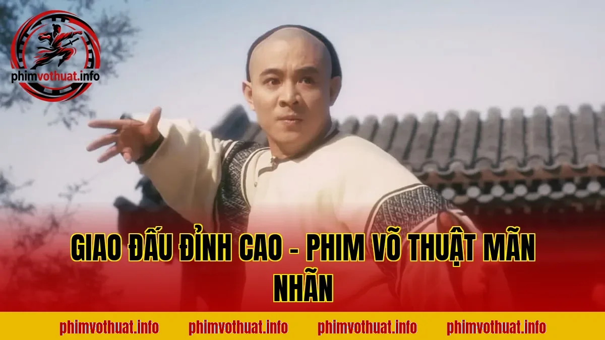 GIAO ĐẤU ĐỈNH CAO – PHIM VÕ THUẬT MÃN NHÃN