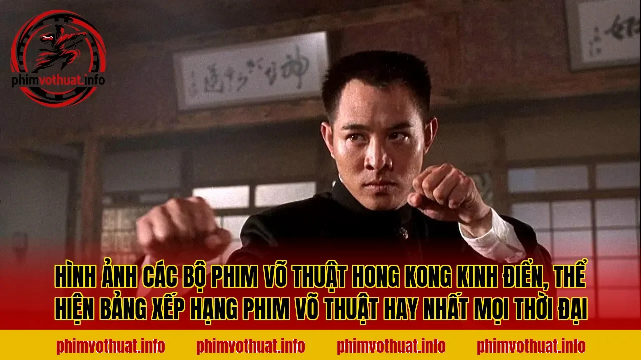 Hình ảnh các bộ phim võ thuật Hong Kong kinh điển, thể hiện bảng xếp hạng phim võ thuật hay nhất mọi thời đại