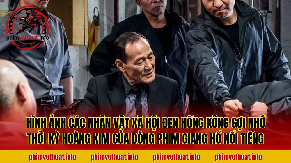 Hình ảnh các nhân vật xã hội đen Hồng Kông gợi nhớ thời kỳ hoàng kim của dòng phim giang hồ nổi tiếng