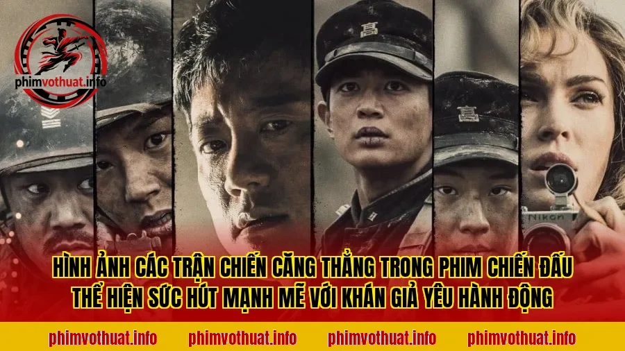Hình ảnh các trận chiến căng thẳng trong phim chiến đấu thể hiện sức hút mạnh mẽ với khán giả yêu hành động