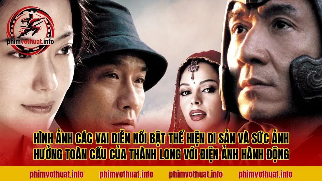 Hình ảnh các vai diễn nổi bật thể hiện di sản và sức ảnh hưởng toàn cầu của Thành Long với điện ảnh hành động