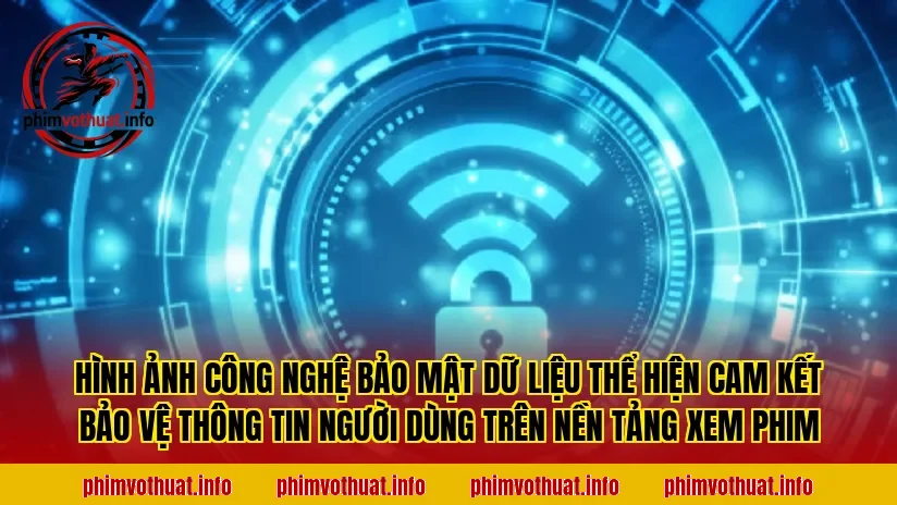 Hình ảnh công nghệ bảo mật dữ liệu thể hiện cam kết bảo vệ thông tin người dùng trên nền tảng xem phim