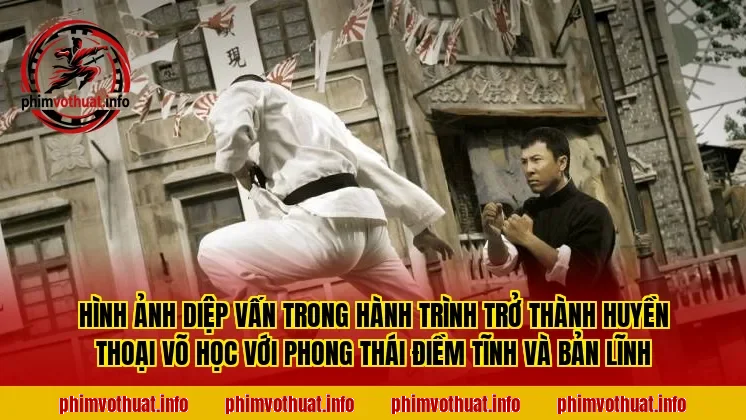 Hình ảnh Diệp Vấn trong hành trình trở thành huyền thoại võ học với phong thái điềm tĩnh và bản lĩnh