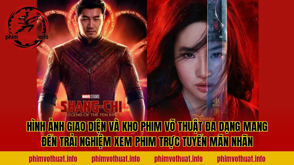 Hình ảnh giao diện và kho phim võ thuật đa dạng mang đến trải nghiệm xem phim trực tuyến mãn nhãn