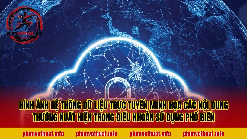 Hình ảnh hệ thống dữ liệu trực tuyến minh họa các nội dung thường xuất hiện trong điều khoản sử dụng phổ biến