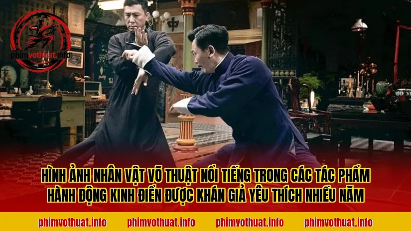 Hình ảnh nhân vật võ thuật nổi tiếng trong các tác phẩm hành động kinh điển được khán giả yêu thích nhiều năm
