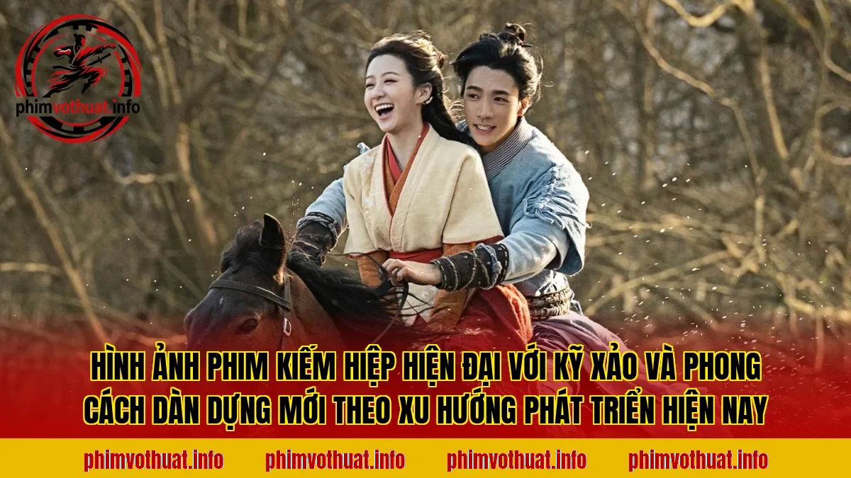 Hình ảnh phim kiếm hiệp hiện đại với kỹ xảo và phong cách dàn dựng mới theo xu hướng phát triển hiện nay