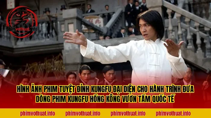 Hình ảnh phim Tuyệt Đỉnh Kungfu đại diện cho hành trình đưa dòng phim kungfu Hồng Kông vươn tầm quốc tế