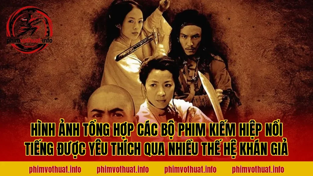 Hình ảnh tổng hợp các bộ phim kiếm hiệp nổi tiếng được yêu thích qua nhiều thế hệ khán giả