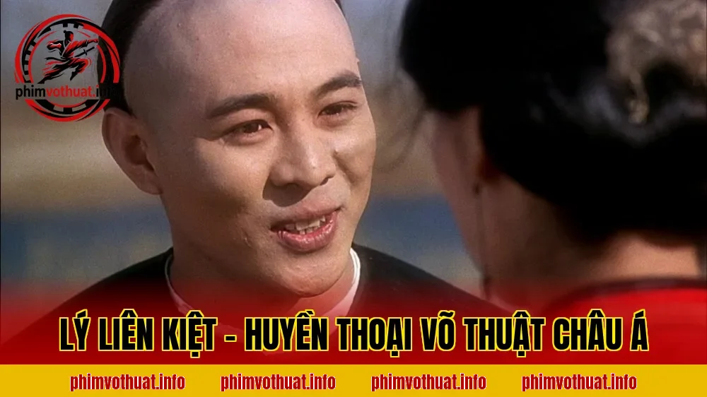 LÝ LIÊN KIỆT – HUYỀN THOẠI VÕ THUẬT CHÂU Á