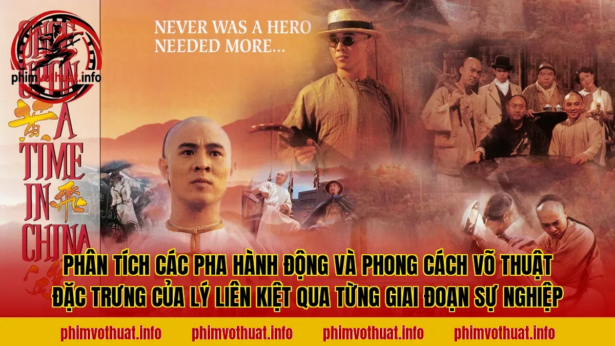 Phân tích các pha hành động và phong cách võ thuật đặc trưng của Lý Liên Kiệt qua từng giai đoạn sự nghiệp