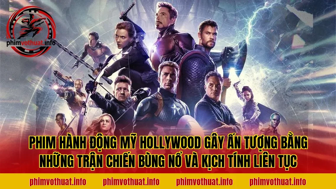 PHIM HÀNH ĐỘNG MỸ HOLLYWOOD GÂY ẤN TƯỢNG BẰNG NHỮNG TRẬN CHIẾN BÙNG NỔ VÀ KỊCH TÍNH LIÊN TỤC
