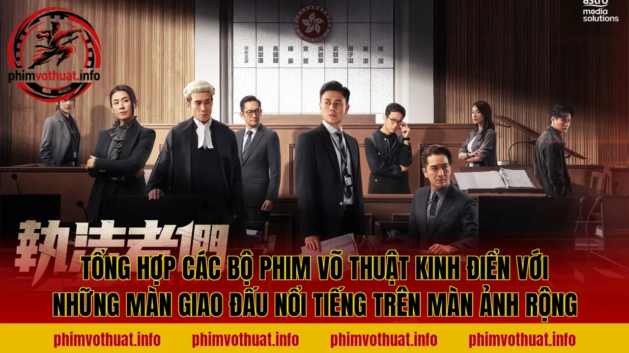 Tổng hợp các bộ phim võ thuật kinh điển với những màn giao đấu nổi tiếng trên màn ảnh rộng