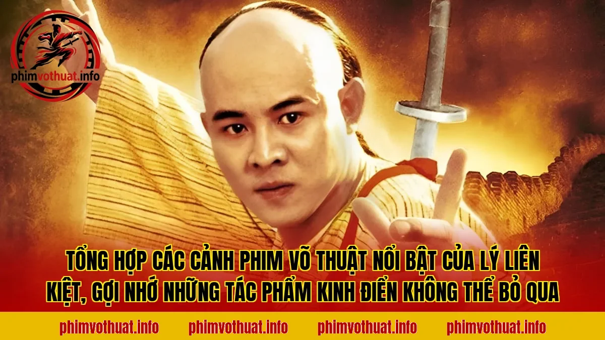 Tổng hợp các cảnh phim võ thuật nổi bật của Lý Liên Kiệt, gợi nhớ những tác phẩm kinh điển không thể bỏ qua