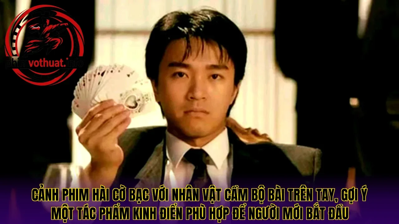 Cảnh phim hài cờ bạc với nhân vật cầm bộ bài trên tay, gợi ý một tác phẩm kinh điển phù hợp để người mới bắt đầu