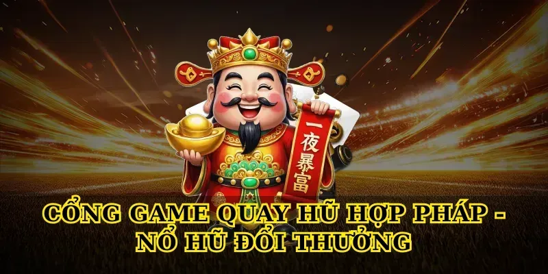 cong-game-quay-hu-hop-phap-no-hu-doi-thuong