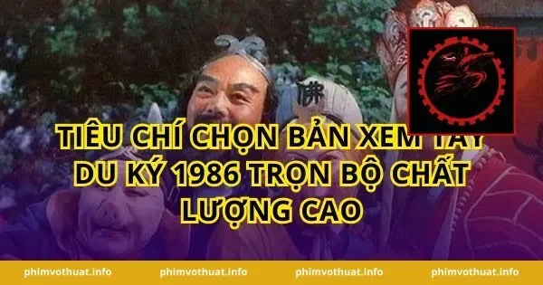 Tiêu chí chọn bản xem Tây Du Ký 1986 Trọn Bộ chất lượng cao
